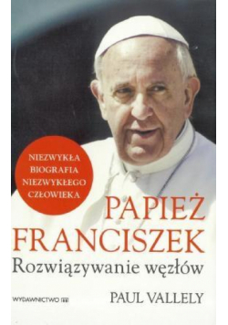 Papież Franciszek. Rozwiązywanie węzłów