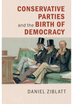 Conservative Parties and the Birth of Democracy