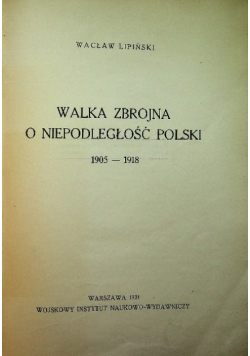 Walka zbrojna o Niepodległość Polski 1905 - 1918 1935r