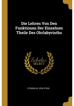 Die Lehren Von Den Funktionen Der Einzelnen Theile Des Ohrlabyrinths