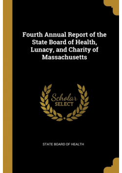 Fourth Annual Report of the State Board of Health, Lunacy, and Charity of Massachusetts