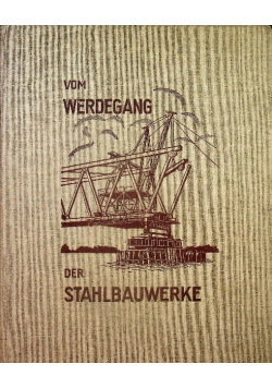 Vom Werdegang der Stahlbauwerke