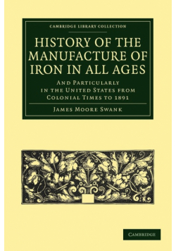 History of the Manufacture of Iron in All Ages