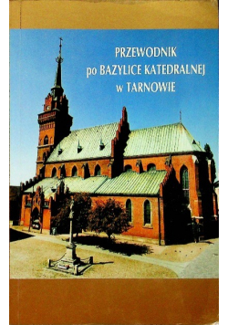 Przewodnik po bazylice katedralnej w Tarnowie