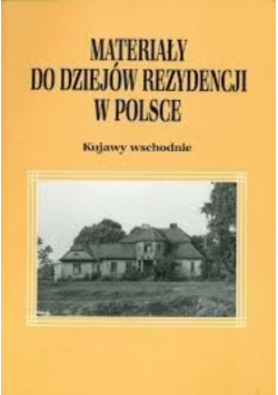 Materiały do dziejów rezydencji w Polsce Kujawy wschodnie Tom 1 Część 1