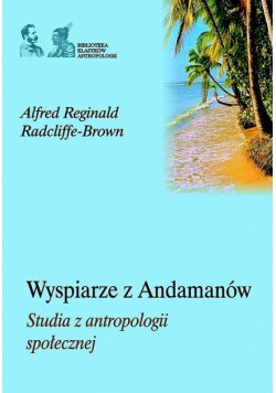 Wyspiarze z Andamanów. Studia z antropologii społ.