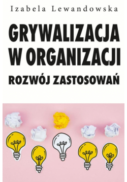 Grywalizacja w organizacji. Rozwój zastsowań