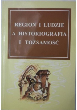 Region i ludzie a historiografia i tożsamość