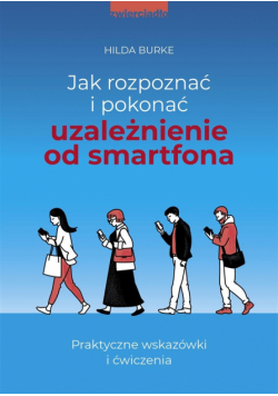 Jak rozpoznać i pokonać uzależnienie od smartfona