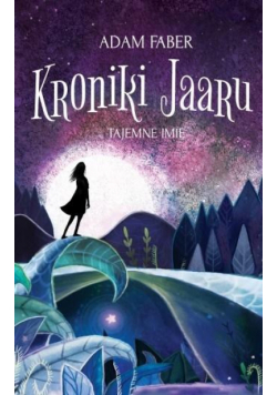 Kroniki Jaaru. Tajemne imię T.4