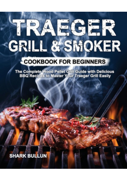 Traeger Grill & Smoker Cookbook for Beginners