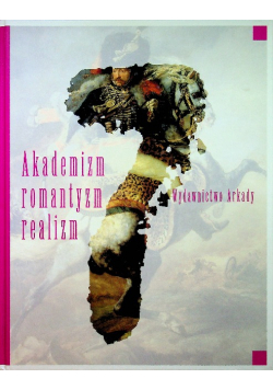 Wielka historia sztuki 7 Akademizm romantyzm realizm
