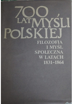 700 lat myśli polskiej Filozofia i myśl społeczna w latach 1831 - 1864