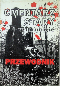 Cmentarz Stary w Tarnowie Przewodnik