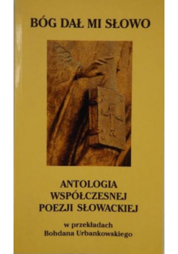 Bóg dał mi słowo Antologia współczesnej poezji słowackiej