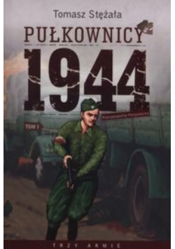 Pułkownicy 1944 Tom 1 Rzeczpospolita partyzancka