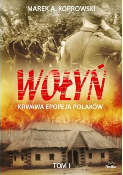 Wołyń. Krwawa epopeja Polaków Tom I