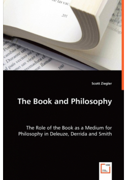 The Book and Philosophy - The Role of the Book as a Medium for Philosophy in Deleuze, Derrida and Smith
