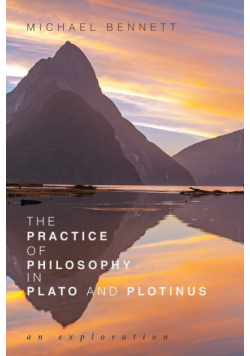 The Practice of Philosophy in Plato and Plotinus