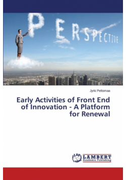 Early Activities of Front End of Innovation - A Platform for Renewal