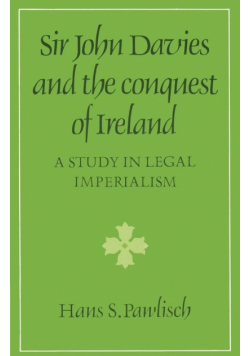 Sir John Davies and the Conquest of Ireland