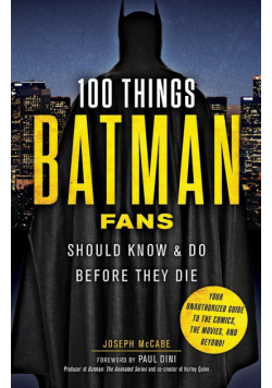 100 Things Batman Fans Should Know & Do Before They Die