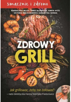 Zdrowy grill. Jak grillować, żeby nie żałować!