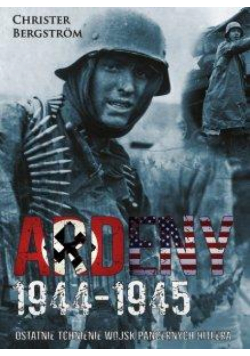 Ardeny 1944-1945. Ostatnie tchnienie wojsk...