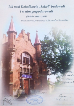 Jak nasi Dziadkowie Sokół budowali Tuchów 1898 1948