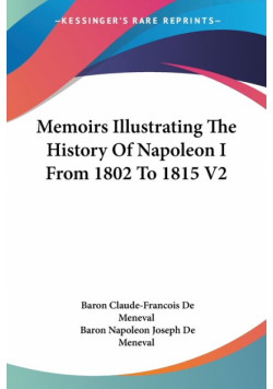 Memoirs Illustrating The History Of Napoleon I From 1802 To 1815 V2