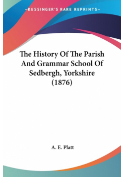 The History Of The Parish And Grammar School Of Sedbergh, Yorkshire (1876)