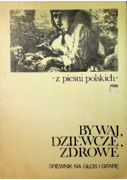 Bywaj dziewcze zdrowe Śpiewnik na głos i gitarę