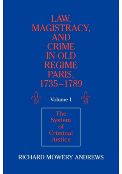 Law, Magistracy, and Crime in Old Regime Paris, 1735 1789