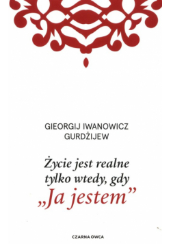 Życie jest realne tylko wtedy, gdy Ja jestem