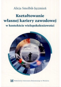 Kształtowanie własnej kariery zawodowej w kontekście wielopokoleniowości