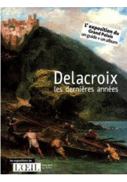 Delacroix Les Dernieres Annees