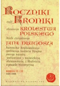 Roczniki czyli Kroniki sławnego Królestwa Polskiego Księga jedenasta Księga dwunasta 1431-1444