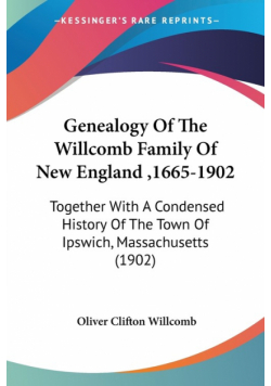 Genealogy Of The Willcomb Family Of New England ,1665-1902