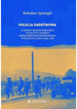 Policja Państwowa a organy władzy publicznej w polityce ochrony bezpieczeństwa wewnętrznego w Polsce