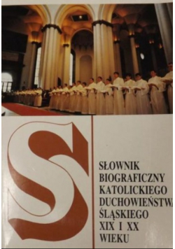 Słownik biograficzny katolickiego duchowieństwa śląskiego XIX i XX wieku