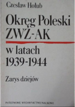 Okręg Poleski ZWZ - AK w latach 1939 - 1944