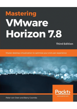 Mastering VMware Horizon 7.8 - Third Edition