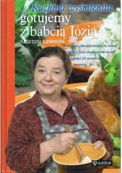 Kuchnia wyśmienita czyli gotujemy z babcią Józią