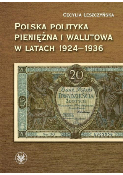 Leszczyńska Cecylia - Polska polityka pieniężna i walutowa w latach 1924-1936