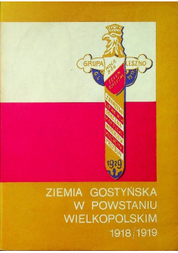 Ziemia Gostyńska w Powstaniu Wielkopolskim 1918 / 1919