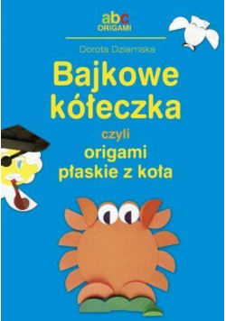 Bajkowe kółeczka, czyli origami płaskie z koła