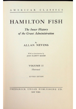 Hamilton Fish The Inner History of the Grant Administration Volume II