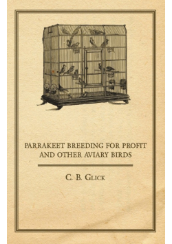 Parrakeet Breeding for Profit and Other Aviary Birds