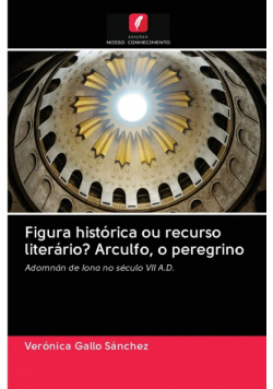 Figura histórica ou recurso literário? Arculfo, o peregrino