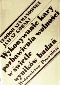 Wykonywanie kary pozbawienia wolności w świetle wyników badań dedykacja autora